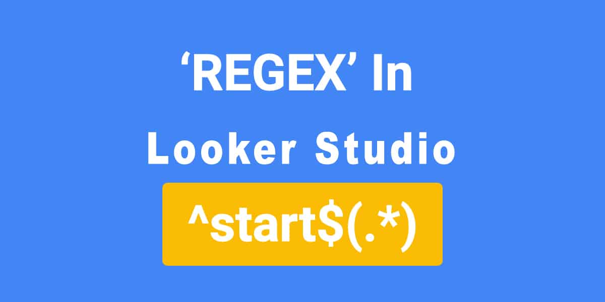 Most Useful Guide to Using Regex In Looker Studio – 5 min